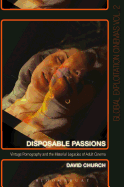 Disposable Passions:  Vintage Pornography and the Material Legacies of Adult Cinema