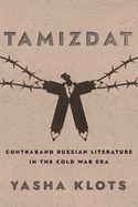 Tamizdat:  Contraband Russian Literature in the Cold War Era