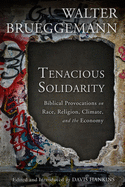 Tenacious Solidarity:  Biblical Provocations on Race, Religion, Climate, and the Economy
