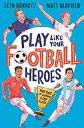 Play Like Your Football Heroes:  Pro tips for becoming a top player