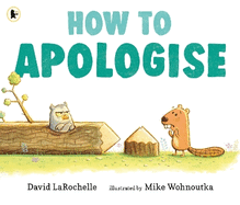 How to Apologise:  A funny yet sincere book for anyone wondering how to say sorry, from an award-winning pairing