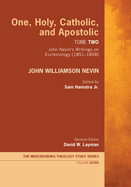 One, Holy, Catholic, and Apostolic, Tome 2:  John Nevin's Writings on Ecclesiology (1851-1858)