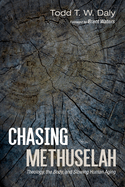 Chasing Methuselah:  Theology, the Body, and Slowing Human Aging