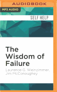 The Wisdom of Failure:  How to Learn the Tough Leadership Lessons Without Paying the Price