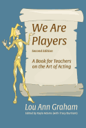 We Are Players:  A Book for Teachers on the Art of Acting