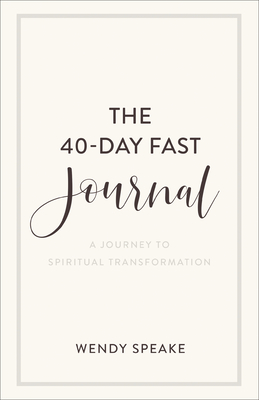 The 40-Day Fast Journal: A Journey to Spiritual Transformation
