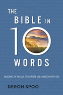 The Bible in 10 Words:  Unlocking the Message of Scripture and Connecting with God