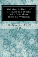 Voltaire:  A Sketch of His Life and Works with Selections from His Writings