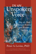 In an Unspoken Voice:  How the Body Releases Trauma and Restores Goodness