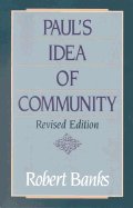 Paul's Idea of Community:  the Early House Churches in Their Cultural Setting