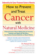 How to Prevent and Treat Cancer with Natural Medicine:  A Natural Arsenal of Disease-Fighting Tools for Prevention, Treatment, and Coping with Side Effects
