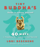 Tiny Buddha's Guide to Loving Yourself:  40 Ways to Transform Your Inner Critic and Your Life