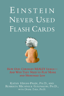 Einstein Never Used Flashcards:  How Our Children Really Learn-- And Why They Need to Play More and Memorize Less