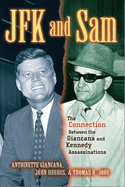 JFK and Sam:  The Connection Between the Giancana and Kennedy Assassinations