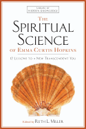 The Spiritual Science of Emma Curtis Hopkins:  12 Lessons to a New Transcendent You