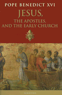 Jesus, the Apostles and the Early Church:  General Audiences, 15 March 2006-14 February 2007