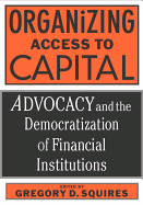 Organizing Access to Capital:  Advocacy and the Democratization of Financial Institutions