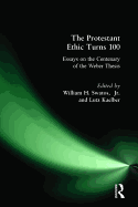 The Protestant Ethic Turns 100:  Essays on the Centenary of the Weber Thesis