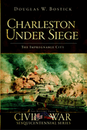 Charleston Under Siege:  The Impregnable City