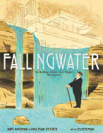 Fallingwater:  The Building of Frank Lloyd Wright's Masterpiece