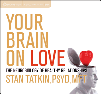 Your Brain on Love:  The Neurobiology of Healthy Relationships