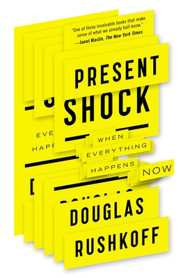 Present Shock  When Everything Happens Now