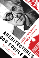 Architecture's Odd Couple:  Frank Lloyd Wright and Philip Johnson