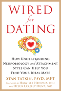 Wired for Dating:  How Understanding Neurobiology and Attachment Style Can Help You Find Your Ideal Mate