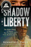 In the Shadow of Liberty:  The Hidden History of Slavery, Four Presidents, and Five Black Lives