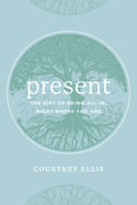 Present:  the Gift of Being All in, Right Where You Are