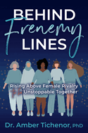 Behind Frenemy Lines:  Rising Above Female Rivalry to Be Unstoppable Together