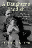A Daughter's Kaddish:  My Year of Grief, Devotion, and Healing