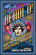 Behold!:  Oddities, Curiosities and Undefinable Wonders