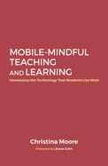 Mobile-Mindful Teaching and Learning:  Harnessing the Technology That Students Use Most