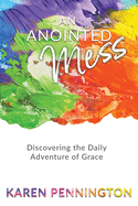 An Anointed Mess:  Discovering the Daily Adventure of Grace