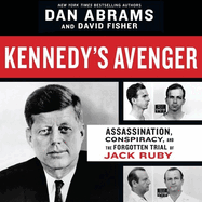 Kennedy's Avenger:  Assassination, Conspiracy, and the Forgotten Trial of Jack Ruby
