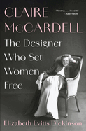 Claire McCardell:  The Designer Who Set Women Free