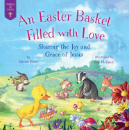 An Easter Basket Filled with Love:  Sharing the Joy and Grace of Jesus