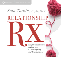 Relationship RX:  Insights and Practices to Overcome Chronic Fighting and Return to Love
