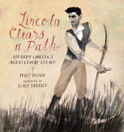 Lincoln Clears a Path:  Abraham Lincoln's Agricultural Legacy