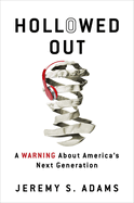 Hollowed Out:  A Warning about America's Next Generation