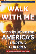 Walk With Me:  God's Solutions for America's Hurting Children