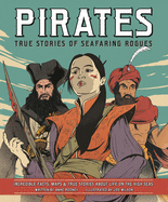 Pirates - True Stories of Seafaring Rogues:  Incredible Facts, Maps and True Stories of Life on the High Seas