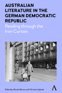 Australian Literature in the German Democratic Republic:  Reading Through the Iron Curtain