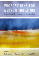 Propositions for Museum Education:  International Art Educators in Conversation