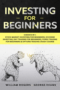 Investing for Beginners:  5 Books in 1: Stock Market Investing for Beginners, Dividend Investing, Day Trading for Beginners, Forex Trading for Beginners & Options Trading Crash Course