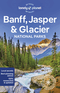 Lonely Planet Banff, Jasper and Glacier National Parks:  Detailed Itineraries | Travel Like a Local | Insider Tips | Covers Banff, Jasper, Glacier, Waterton Lakes, and more