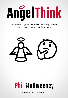 AngelThink: The founder's guide to how business angels think and how to raise money from them