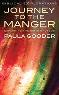 Journey to the Manger:  Exploring the Birth of Jesus (Biblical Explorations)
