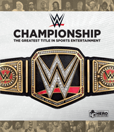 Wwe Championship:  The Greatest Title in Sports Entertainment